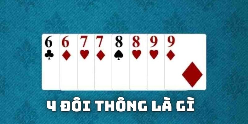 Giải thích 4 đôi thông chặt được gì trong trò chơi tiến lên